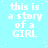 A light blue background with white pixelated text reading 'this is a story of a GIRL' repeated in a pattern, with a solid gray rectangle in the bottom-right corner