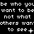 Pixelated text repeats 'be who you be' and 'not what others want to see' with punctuation variations on a black background.
