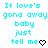 Cyan text repeats 'If love's gona away baby just tell me' across three with heart and arrow symbols, on a white background with gray bottom-right corner