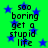 Green background with blue stars and repeated black text reading "soo boring get a stupid life" in pixelated font.