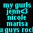 Pixelated cyan text on four background variations reads 'my gurls jenn nicole marisa u guys rock' with a heart symbol replacing the 'o' in 'jenn'.