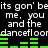 Pixelated text repeats 'its gon' beits gon' be me, you me, you and the dancefloor dancefloor' with green audio bars below each line on a black background.