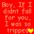 Red background with repeated text "Boy. If I didnt fall for you. I was so tripped" and heart symbols in yellow/orange.