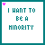 25 identical square with teal borders, each containing the text "I WANT TO BE A MINORITY" in cyan pixelated font and a small pink heart above the text