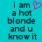 A turquoise background displays black pixelated text reading "i am a hot blonde and u know it" with a pink heart symbol replacing the 'o' in 'hot'.