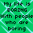 Green background with light blue diamond pattern and repeated black text reading "My life is BORING with people who are boring" in pixelated font.