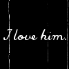Static black-and-white icon with handwritten-style text reading 'I love him.' on a solid black background, featuring subtle vertical line artifacts and pixelated edges.
