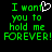 Green pixelated text on black background reads "I want you to hold me FOREVER!" with a white heart symbol replacing the 'o' in 'want'.