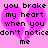 Pixelated text on a pink background with two overlapping broken hearts, each containing the phrase "you broke my heart when you don't notice me" in black block letters.
