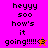 Pixelated text 'heyyy soo how's it going!!!!!' with a star and heart symbol on a split background of pink and orange.