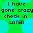 Green background with cyan circles and black pixelated text reading 'i have gone crazy check in LATER' in four identical