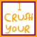 Two side-by-side pixelated text with orange border: left has purple frame and yellow 'I CRUSH YOUR' text; right has purple 'HEAD! EH EH' text
