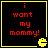 Four identical black square with yellow borders display red pixelated text 'i want my mommy!' and a yellow Pac-Man icon in the bottom-right corner of each