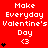 Red background with white text "Make Everyday Valentine's Day <3" and varying black heart counts per section.