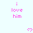 Pixelated pink text 'i love him' repeated with pink heart symbols on a light blue background, partially cropped at bottom right.