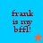 Blue and orange background split with red text 'frank is my bff!' and a star icon changing color between frames.