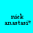 Four display the text 'nick anastasi' with a superscript asterisk on cyan, gray, red, and dark gray backgrounds