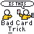 Pixel art of a yellow-shirted figure with white head holding playing card, showing text bubbles and repeated 'Bad Card Trick' label on gray background.