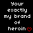 Black background with white pixelated text reading 'Your exactly my brand of heroin' and a red heart symbol at the bottom right.