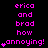 Pixelated text in bright pink on black background reads 'erica and brad how annoying!' with small pink star symbols, arranged in a pattern with repeated text blocks