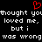 Red heart symbol above white pixelated text on black background reading 'thought you loved me, loved me, but i was wrong' in four lines.