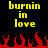 Yellow pixelated text 'burnin in love' appears twice on black background above red flame graphics.
