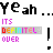 Pixelated text displays 'Yeah... Yeah...' repeated with 'ITS DEFINITELY OVER' below, where 'DEFINITELY' cycles through colored lettering in a of identical frames
