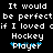 Pixelated text on black background reads "It would be perfect if I loved cif Hockey player" with blue accents under "player".