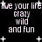 Pixelated text repeats 'live your life crazy wild and fun' with white stars on black background, no visible motion.