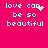 A pink background displays white pixelated text reading 'love can be so beautiful' with a small heart symbol replacing the letter 'o' in 'can'.