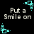 Pixelated text 'Put a Smile on' appears in white on black background with cyan square-and-dot corner elements.