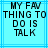 Pixelated text on a light blue background with darker blue lines, showing 'MY FAV THING TO DO IS TALK' in black block letters