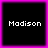 Four identical square arranged in a , each displaying the name "Madison" in white pixelated text on black background with bright pink border