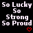 Black background with white pixelated text repeating 'So Lucky So Strong So Proud' in three , each containing three heart symbols in red