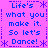 Pixelated text on a bright pink background with blue and purple accents, repeating 'Life's what you make it. So let's Dance!' in a pattern