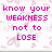 Pixelated text in magenta on white background with pink floral pattern, split into two sections reading 'know your WEAKNESS not to LOSE' and 'know your STRENGTH to TRIUMPH'.