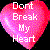 A static pixelated heart-shaped icon with gradient pink and red hues, overlaid by white text reading 'Don't Break My Heart' against a black background.