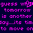 Pixelated text in bright pink on dark blue background, repeating phrases about tomorrow and moving on.
