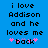 Blue background with black pixelated text reading 'i love Addison and he loves me' followed by pink hearts and the word 'back'.