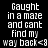 Pixelated text reads "Gaught in a maze and cant find my way back<8" across four quadrants with varying background colors.