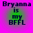 Four identical pixelated text on a pink background with green gradient circles, each displaying 'Bryanna is my BFFL' in dark blue