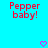 Pixelated red text "Pepper baby!" appears twice on a bright cyan background with two pink heart symbols below.