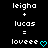 Pixelated text displays 'leigha + lucas = loveee' with a cyan heart symbol on black background.