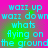 Pixelated cyan text on a pink-to-green gradient background, repeating 'wazz up wazz down whats flying on the ground' in four identical quadrants.