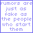 nine displays the phrase 'rumors are just as fake as the people who start them' with varying text colors across each
