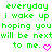 Green pixelated text on white background reads 'everyday i wake up hoping you will be next to me.' with a pink heart symbol.