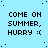 Pixelated text repeats across a light blue background with scattered black dots, displaying 'COME ON SUMMER, HURRY :(' in multiple and