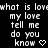 Pixelated white text on black background repeats 'what is love my love tell me do you know' with a heart symbol at bottom right.