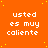 Orange background with yellow dots and repeated white text 'usted es muy caliente' in a pattern, one gray square visible on the right edge