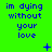 Green background with blue text reading 'im dying without your love' repeated in a , featuring small animated symbols like plus signs and stars